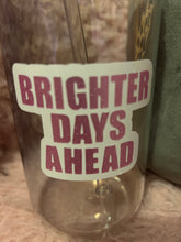 Load image into Gallery viewer, Brighter days ahead glass can cup with lid and straw
