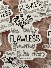 Load image into Gallery viewer, The only flawless flowers are fake ones sticker
