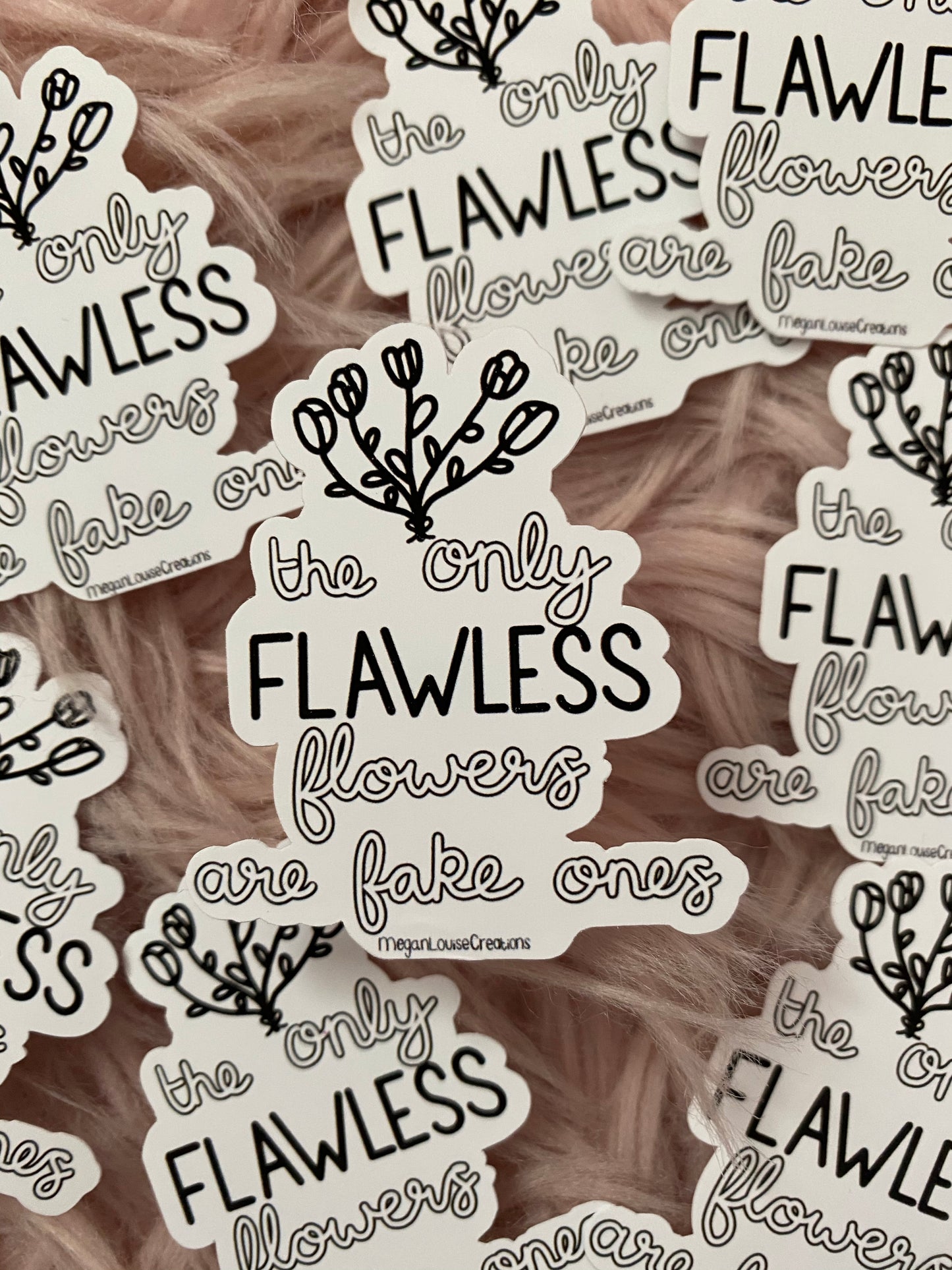 The only flawless flowers are fake ones sticker
